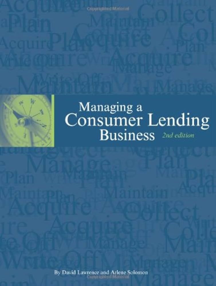 Managing a Consumer Lending Business, 2nd edition: David Lawrence, Arlene Solomon